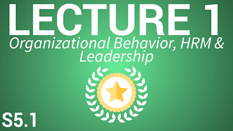 Organizational Behaviour, HR & Leadership - Lecture 1: Organizational Behaviour, HRM & Leadership