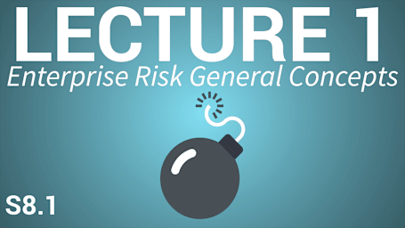 Enterprise Risk - Identification and Mitigation - Lecture 1: Enterprise Risk General Concepts