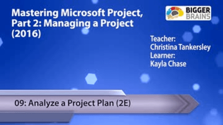 Mastering Microsoft Project 2016: Managing a Project - 09: Analyze a Project Plan