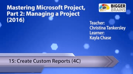 Mastering Microsoft Project 2016: Managing a Project - 15: Create Custom Reports