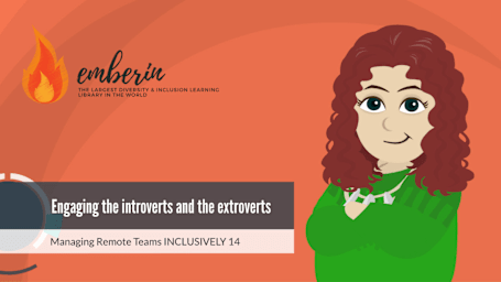 Managing Remote Teams INCLUSIVELY 14: Engaging the introverts and the extroverts