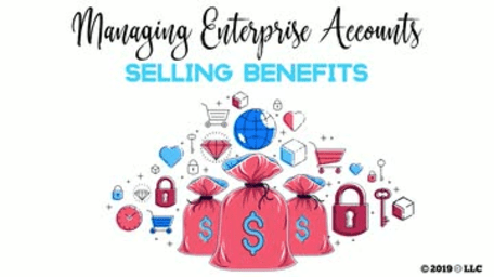 Managing Enterprise Accounts: Selling Benefits