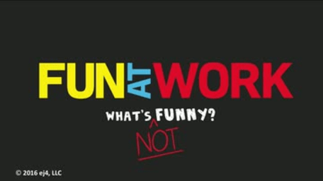 Fun At Work: 03: What's NOT Funny?