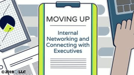 Moving Up: 05. Internal Networking and Connecting with Executives