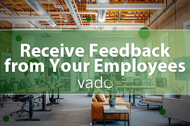 Receive Feedback From Your Employees