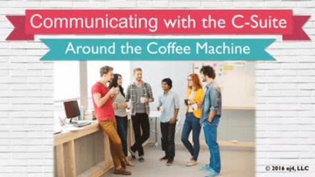 01. Communicating with the C-Suite: Around the Coffee Machine