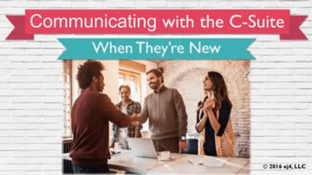 08. Communicating with the C-Suite: When They're New