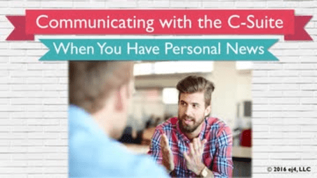 14. Communicating with the C-Suite: When You Have Personal News