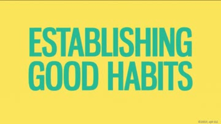 Breaking Bad Habits: 02. Establishing Good Habits