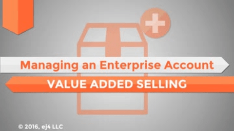 02. Managing an Enterprise Account: Value Added Selling