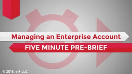 05. Managing an Enterprise Account: Five Minute Pre-Brief