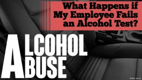 Alcohol Abuse: 06. What Happens if My Employee Fails an Alcohol Test?