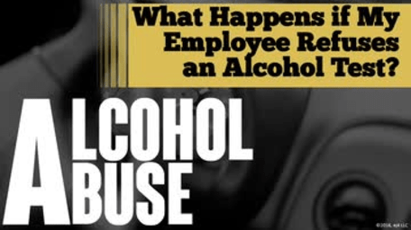 Alcohol Abuse: 07. What Happens if My Employee Refuses an Alcohol Test?