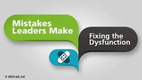 Mistakes Leaders Make: Fixing the Dysfunction