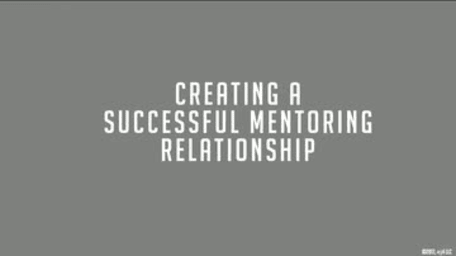 Mentoring: 06. Creating a Successful Mentoring Relationship