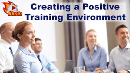 10 Minute Creating a Positive Training Environment