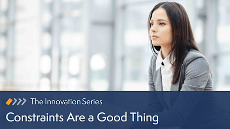 Innovation: Constraints Are a Good Thing