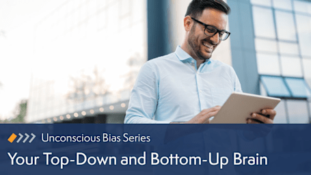 Unconscious Bias: Your Top-Down and Bottom-Up Brain