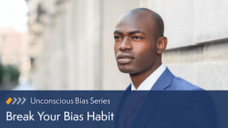 Unconscious Bias: Break Your Bias Habit