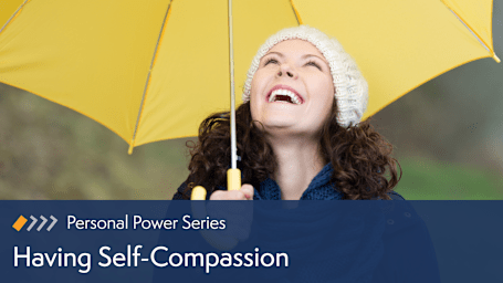 Personal Power: Having Self-Compassion