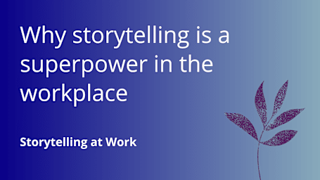 Why storytelling is a superpower in the workplace