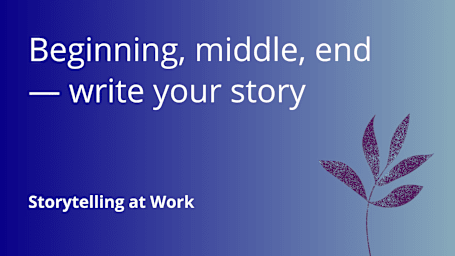 Beginning, middle, end — write your story