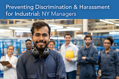 Preventing Discrimination & Harassment in Manufacturing/Industrial: NY Managers