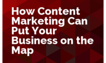 How Content Marketing Can Put Your Business on the Map