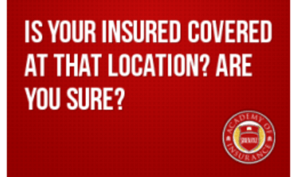 Is Your Insured Covered at That Location? Are You Sure?