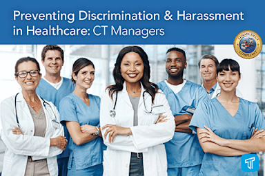 Preventing Discrimination & Harassment in Healthcare: CT Managers