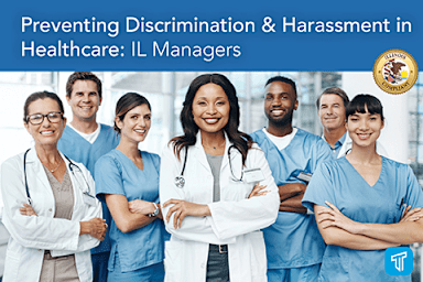 Preventing Discrimination & Harassment in Healthcare: IL Managers