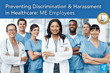 Preventing Discrimination & Harassment in Healthcare: ME Employees