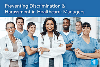 Preventing Discrimination & Harassment in Healthcare: Managers