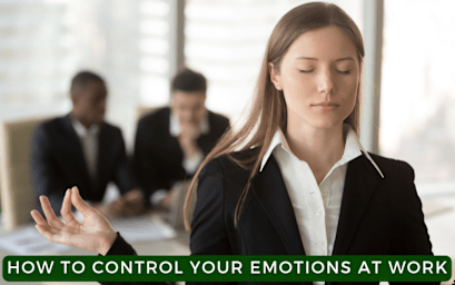 Controlling Your Emotions at Work Using Emotional Intelligence Tips