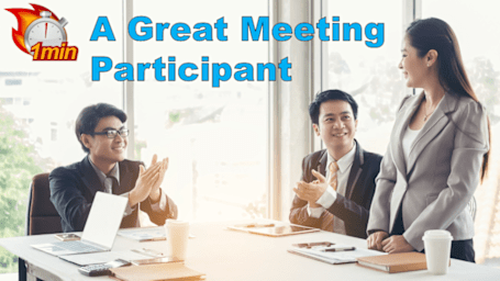 1 Minute Being a Great Meeting Participant