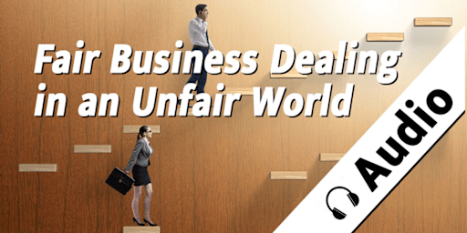 Fair Business Dealing in an Unfair World