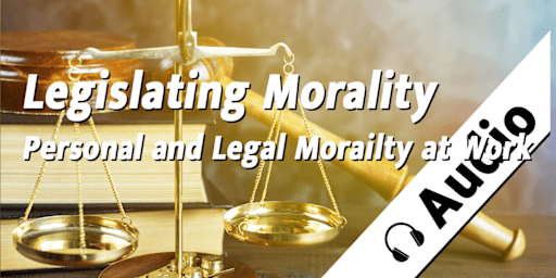 Legislating Morality - Personal and Legal Morality at Work