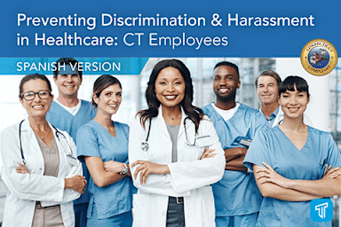 Prevención de la discriminación y el acoso en el campo de cuidados de la salud: Empleados de CT (Prevention of Discrimination and Harassment in Healthcare: Employees in CT)