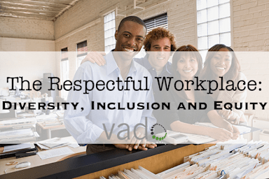 Le lieu de travail respectueux - Diversité, inclusion et équité (Diversity, Inclusion and Equity)