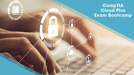 CompTIA Cloud Plus Exam Bootcamp Course (CV0-002)