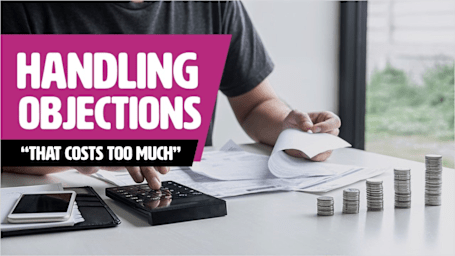 Handling Objections - "That Costs Too Much" - Rapid Recall