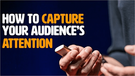 How To Capture Your Audience’s Attention