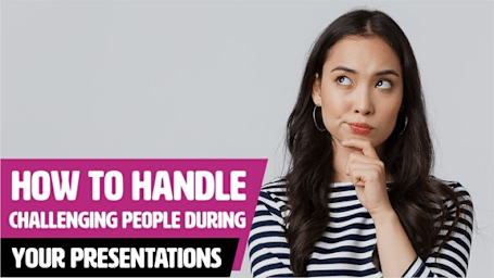 How To Handle Challenging People During Your Presentations