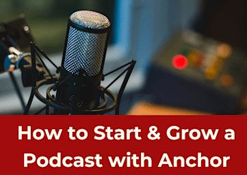 How to Start & Grow a Podcast with Anchor