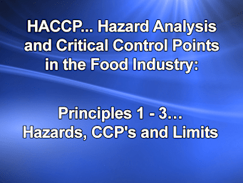 HACCP... Hazard Analysis and Critical Control Points in the Food Industry - Principles 1 - 3… Hazards, CCP's and Limits