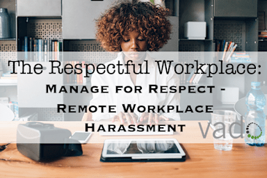 The Respectful Workplace: Remote Workplace Harassment for Employees