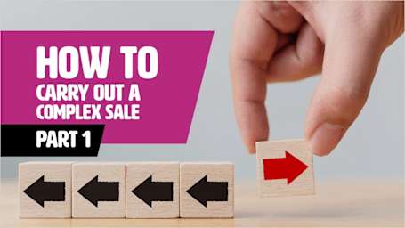 How To Carry Out A Complex Sale – Part 1