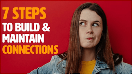 7 Steps To Build & Maintain Connections