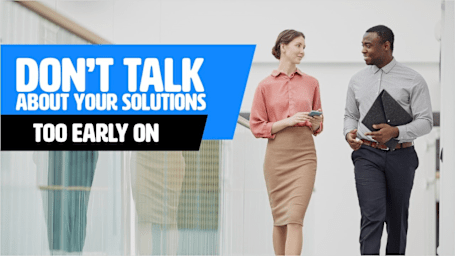 Don't Talk About Your Solutions Too Early On