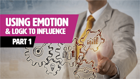 Using Emotion & Logic To Influence Part 1